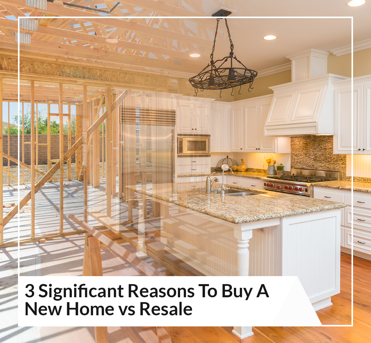 3 Significant Reasons To Buy A New Home vs Resale