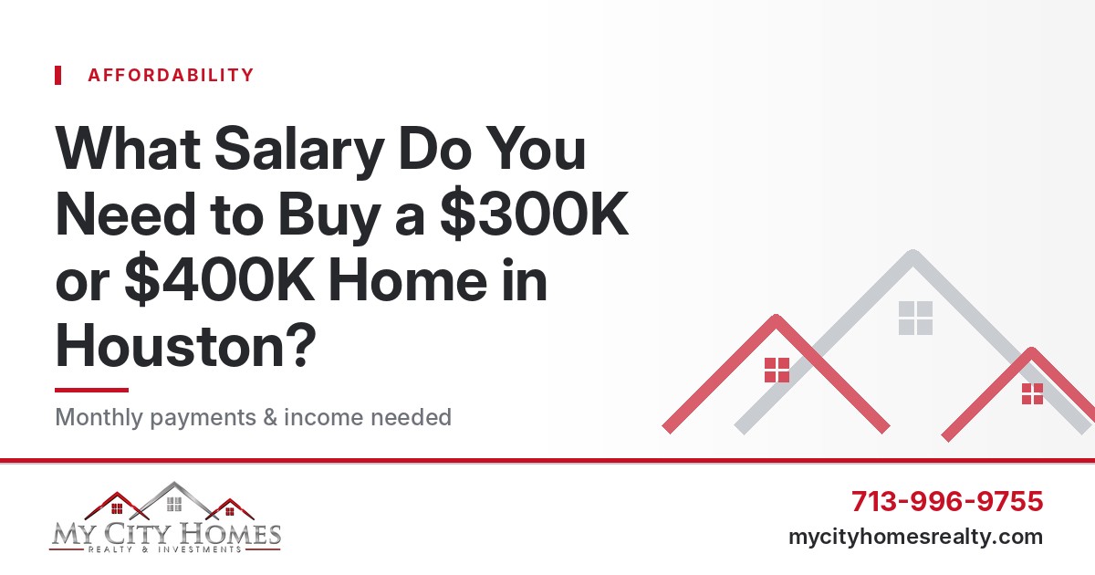 What salary do you need to buy a $300K or $400K home in Houston