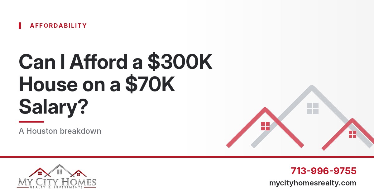 Can I afford a $300K house on a $70K salary in Houston