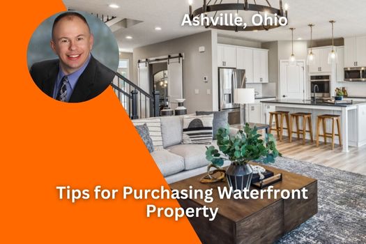 Tips for Purchasing Waterfront Property in Ashville, Ohio
