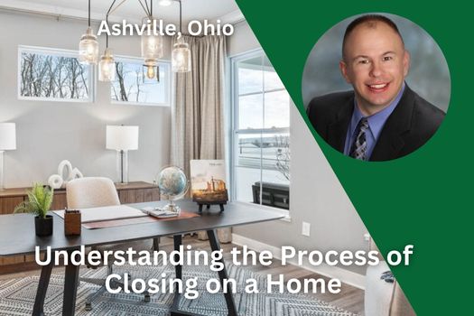 Understanding the Process of Closing on a Home in Ashville Ohio