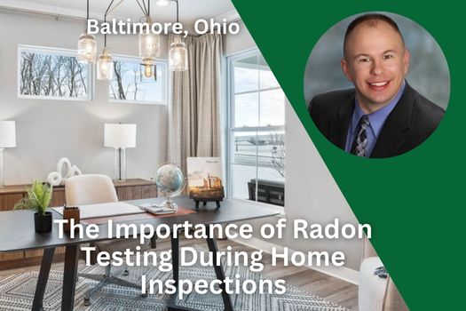 The Importance of Radon Testing During Home Inspections in Baltimore, Ohio