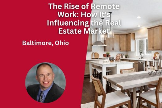 The Rise of Remote Work: How It's Influencing Baltimore Ohio's Real Estate Market