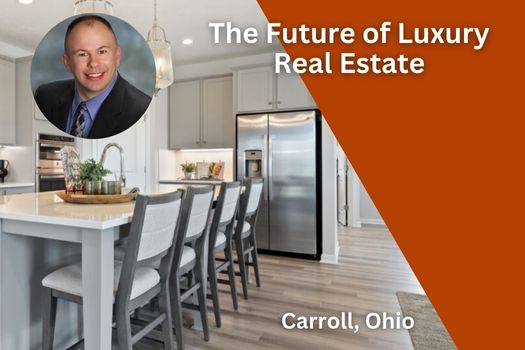 The Future of Luxury Real Estate in Carroll, Ohio