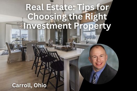 Carroll Ohio Real Estate: Tips for Choosing the Right Investment Property