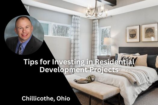 Tips for Investing in Chillicothe Ohio's Residential Development Projects