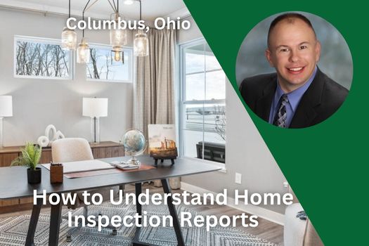 Columbus Ohio Real Estate: How to Understand Home Inspection Reports