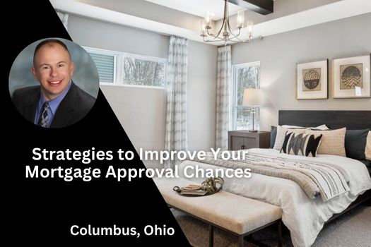 Strategies to Improve Your Mortgage Approval Chances in Columbus, Ohio