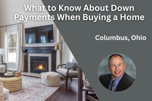 What to Know About Down Payments When Buying a Home in Columbus, Ohio