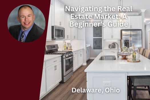 Navigating the Delaware Ohio Real Estate Market: A Beginner's Guide