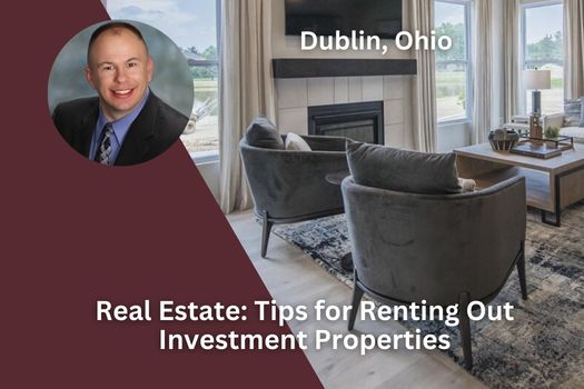 Dublin Ohio Real Estate: Tips for Renting Out Investment Properties