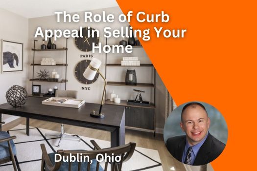 The Role of Curb Appeal in Selling Your Dublin, Ohio Home