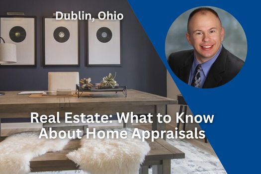 Dublin Ohio Real Estate: What to Know About Home Appraisals