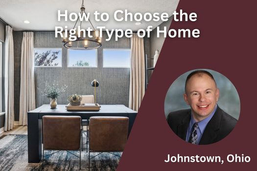 How to Choose the Right Type of Home in Johnstown, Ohio