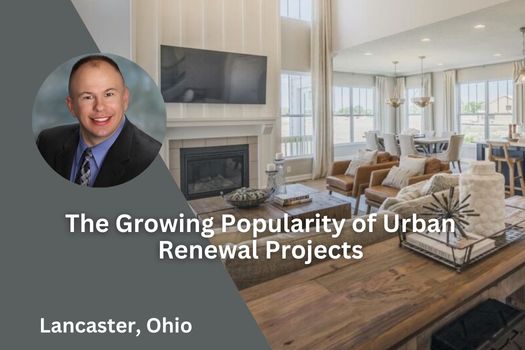 The Growing Popularity of Urban Renewal Projects in Lancaster Ohio