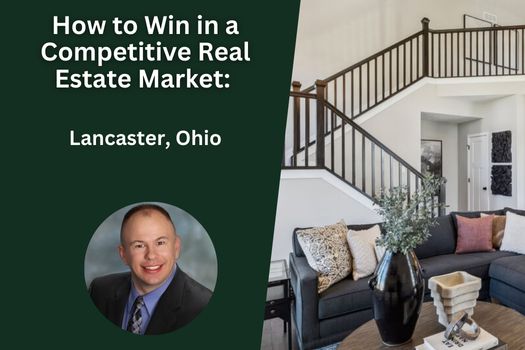 How to Win in a Competitive Real Estate Market: Lancaster, Ohio Edition