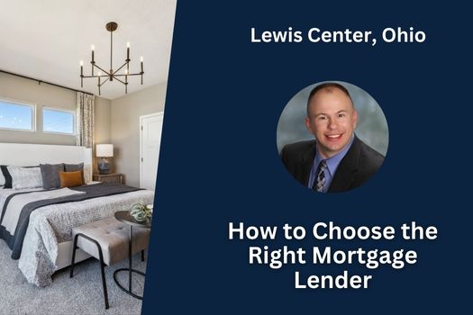 How to Choose the Right Mortgage Lender in Lewis Center, Ohio