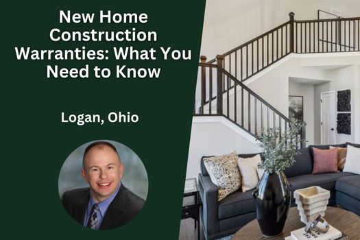 New Home Construction Warranties in Logan, Ohio: What You Need to Know