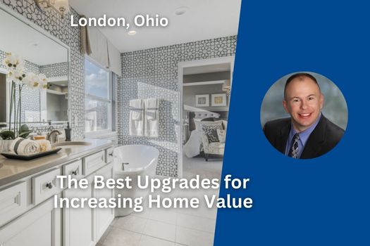 The Best Upgrades for Increasing Home Value in London, Ohio