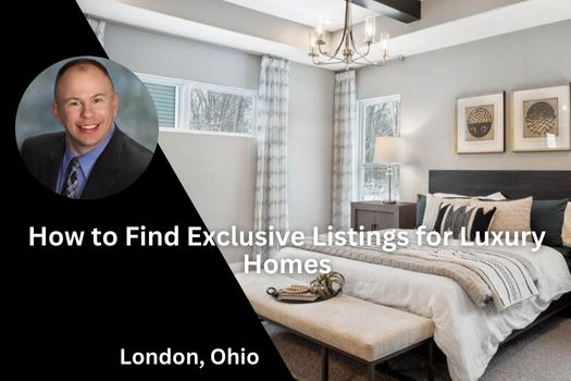 How to Find Exclusive Listings for Luxury Homes in London, Ohio