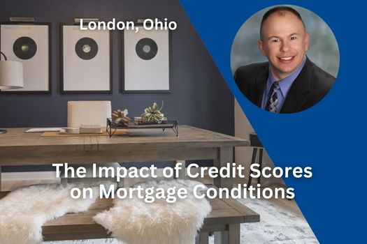 The Impact of Credit Scores on Mortgage Conditions in London, Ohio
