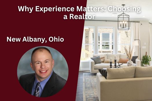 Why Experience Matters: Choosing a Realtor in New Albany, Ohio