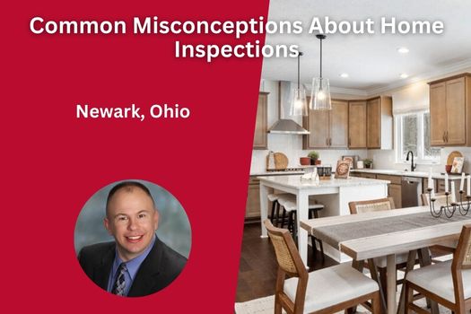 Common Misconceptions About Home Inspections in Newark, Ohio