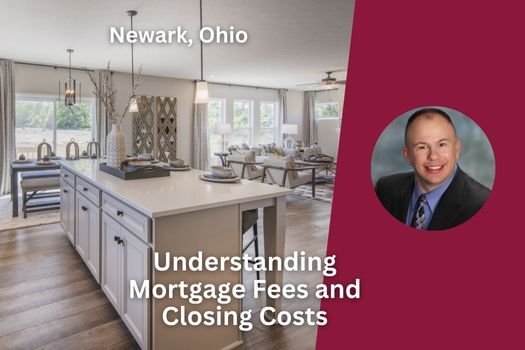 Understanding Mortgage Fees and Closing Costs in Newark, Ohio