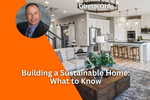 Building a Sustainable Home in Obetz Ohio: What to Know
