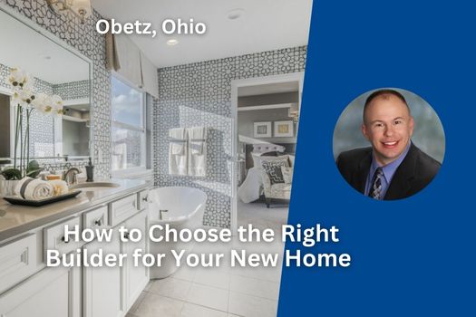 How to Choose the Right Builder for Your New Home in Obetz Ohio