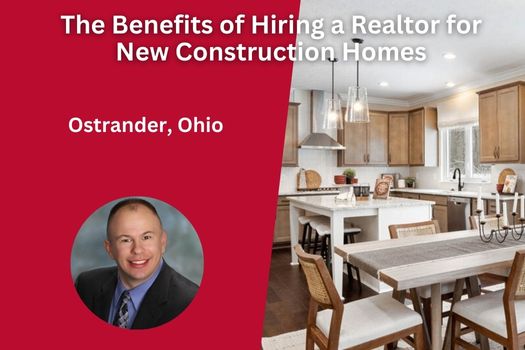 The Benefits of Hiring a Realtor for New Construction Homes in Ostrander, Ohio