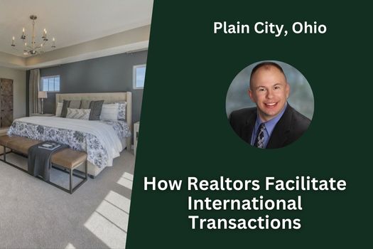 How Realtors Facilitate International Transactions in Plain City, Ohio
