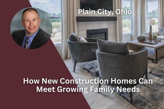 How New Construction Homes Can Meet Growing Family Needs in Plain City, Ohio
