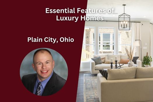 Essential Features of Luxury Homes in Plain City, Ohio