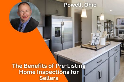 The Benefits of Pre-Listing Home Inspections for Sellers in Powell, Ohio