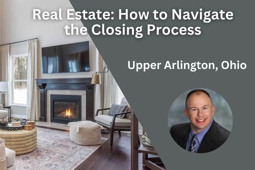 Upper Arlington Ohio Real Estate: How to Navigate the Closing Process