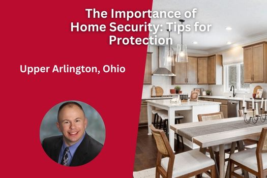 The Importance of Home Security in Upper Arlington Ohio: Tips for Protection