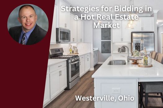 Strategies for Bidding in a Hot Westerville, Ohio Real Estate Market