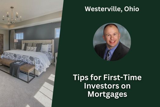 Tips for First-Time Investors on Mortgages in Westerville, Ohio