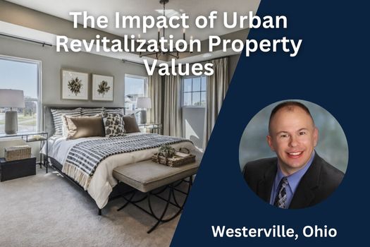 The Impact of Urban Revitalization on Westerville Ohio Property Values