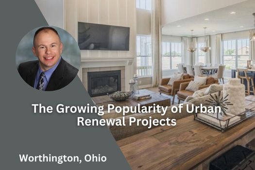 The Growing Popularity of Urban Renewal Projects in Worthington Ohio