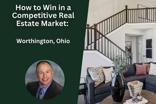 How to Win in a Competitive Real Estate Market: Worthington, Ohio Edition