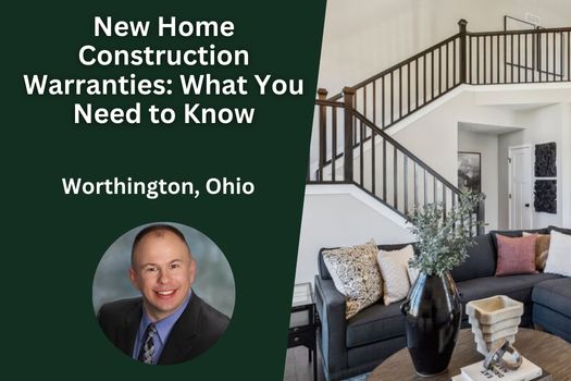 New Home Construction Warranties in Worthington, Ohio: What You Need to Know