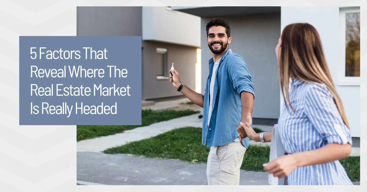 5 Factors Reveal Where Market is Headed
