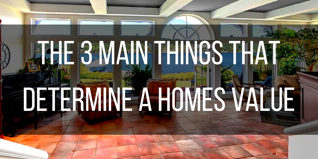 The 3 Main Things That Determine A Home’s Value