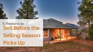 5 Reasons to Sell Your Flagstaff Home Before the Selling Season Picks Up
