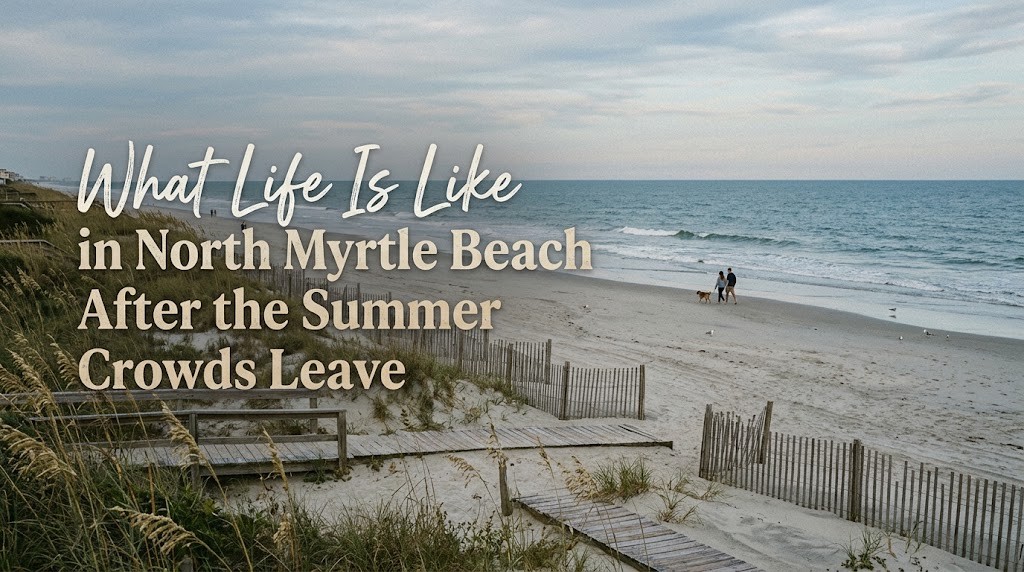 What Life Is Like in North Myrtle Beach After the Summer Crowds Leave