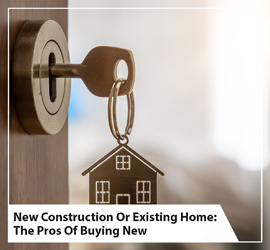 New Construction Or Existing Home: The Pros Of Buying New