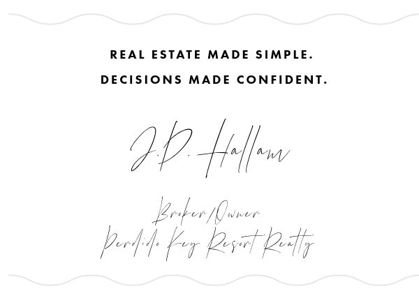 Real estate made simple. Decisions made confident. J.D. Hallam, Broker/Owner, Perdido Key Resort Realty.