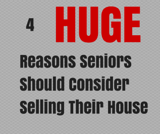 4 Huge Reasons Seniors Should Consider Selling Their House